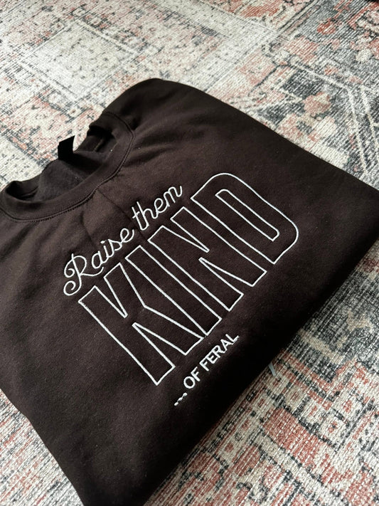 Raise Them Kind...of Feral Crewneck
